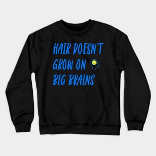 Hair Doesn't Grow on Brains Crewneck Sweatshirt